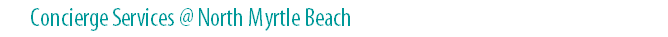 Concierge Services @ North Myrtle Beach